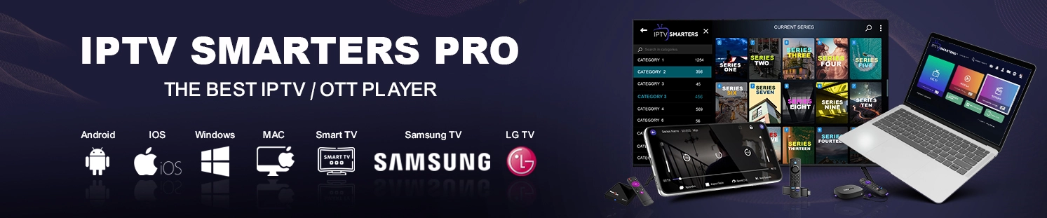 Serveur IPTV premium avec lecteur IPTV Smarters Pro compatible Android, iOS, Windows, Mac, Smart TV Samsung et LG